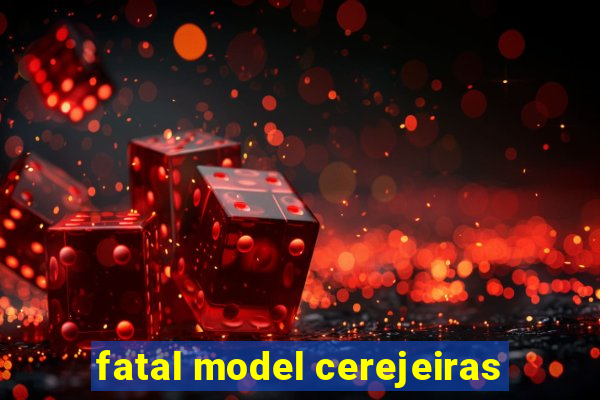 fatal model cerejeiras